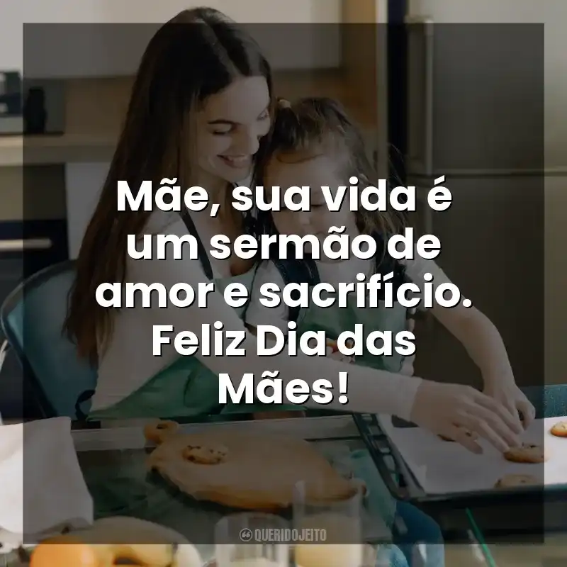 Mãe, sua vida é um sermão de amor e sacrifício. Feliz Dia das Mães! Dia das Mães Cristãs