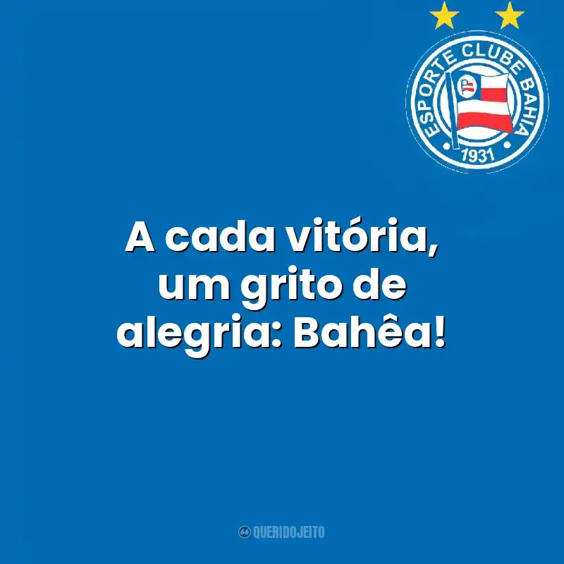 Frases do Esporte Clube Bahia: A cada vitória, um grito de alegria: Bahêa!