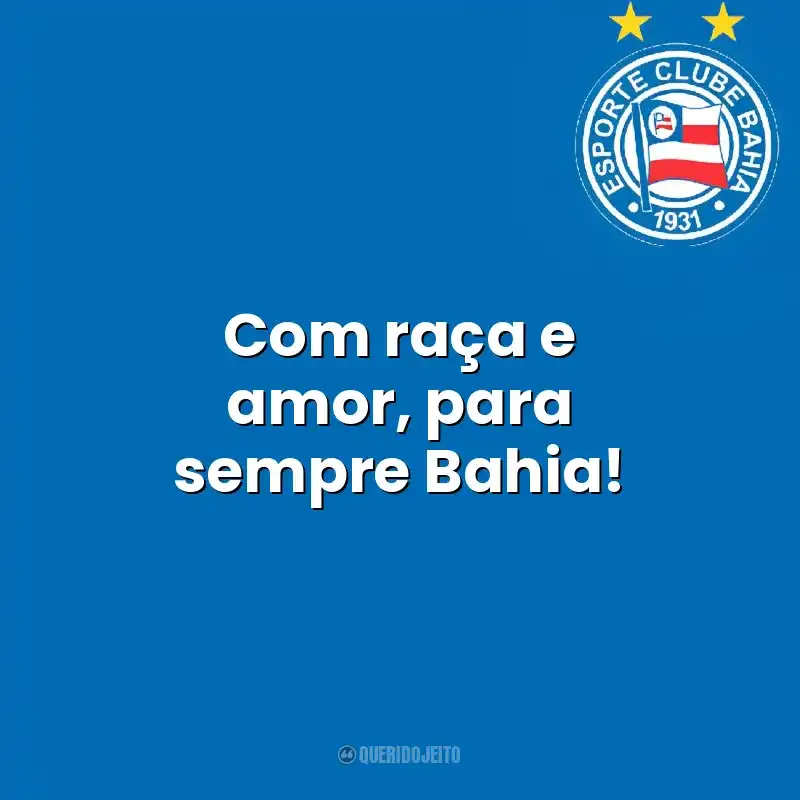 Com raça e amor, para sempre Bahia! Esporte Clube Bahia