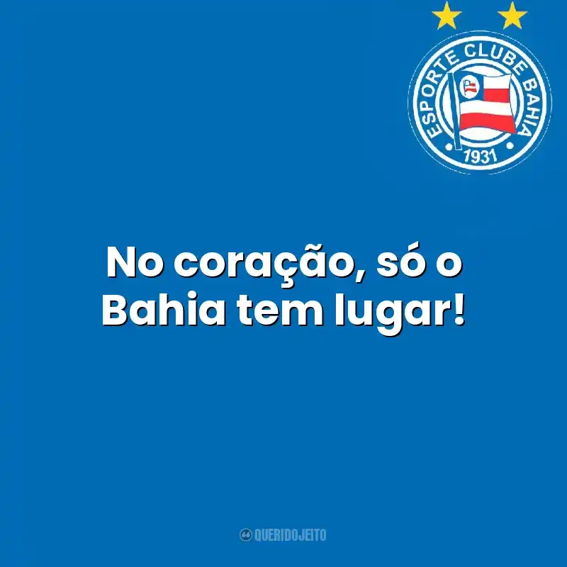 No coração, só o Bahia tem lugar! Esporte Clube Bahia