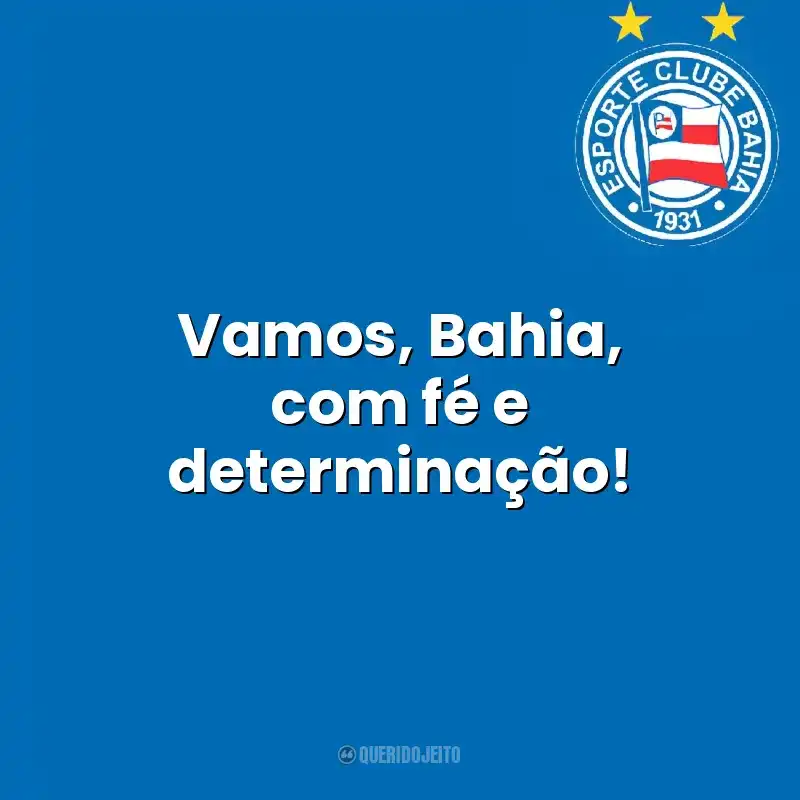 Vamos, Bahia, com fé e determinação! Esporte Clube Bahia