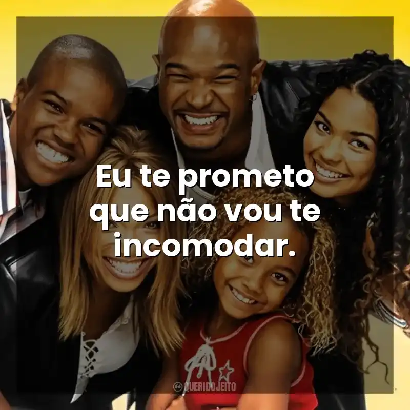 Eu, a Patroa e as Crianças frases da série: Eu te prometo que não vou te incomodar.