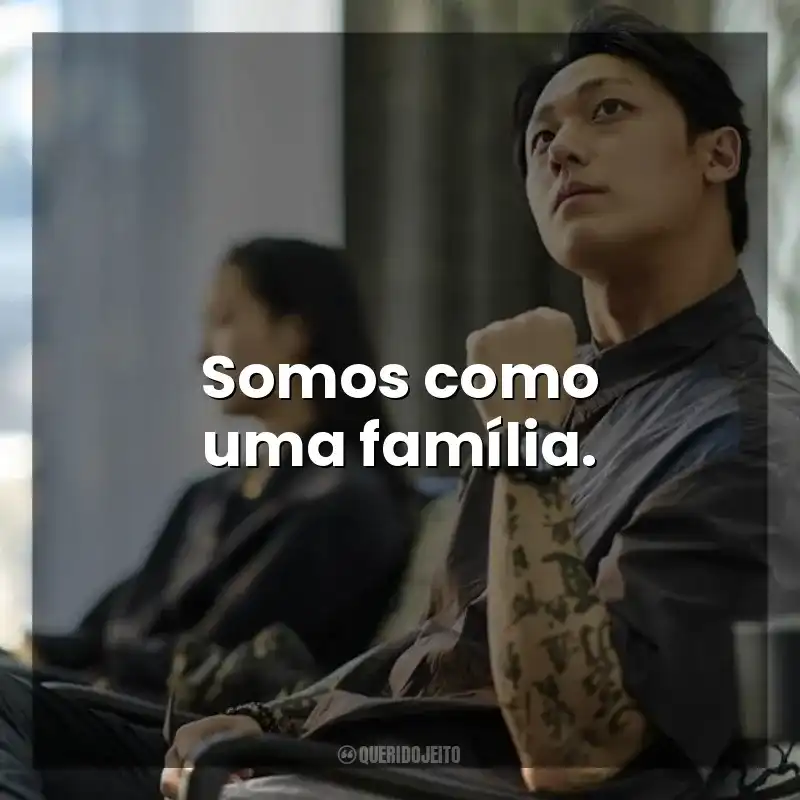 Filme Exhuma frases: Somos como uma família.