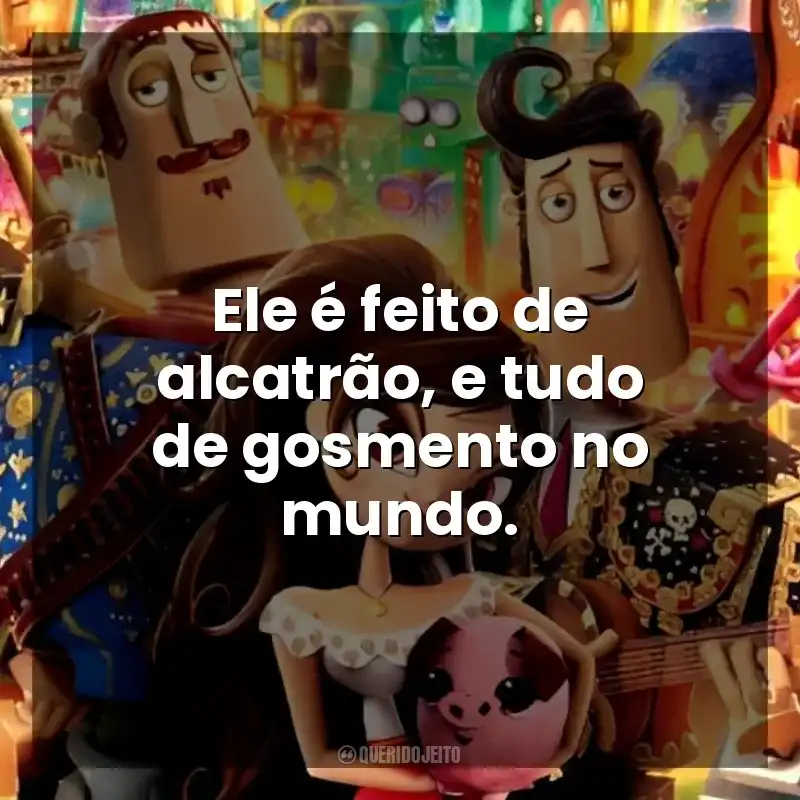 Frase final do filme Festa no Céu: Ele é feito de alcatrão, e tudo de gosmento no mundo.