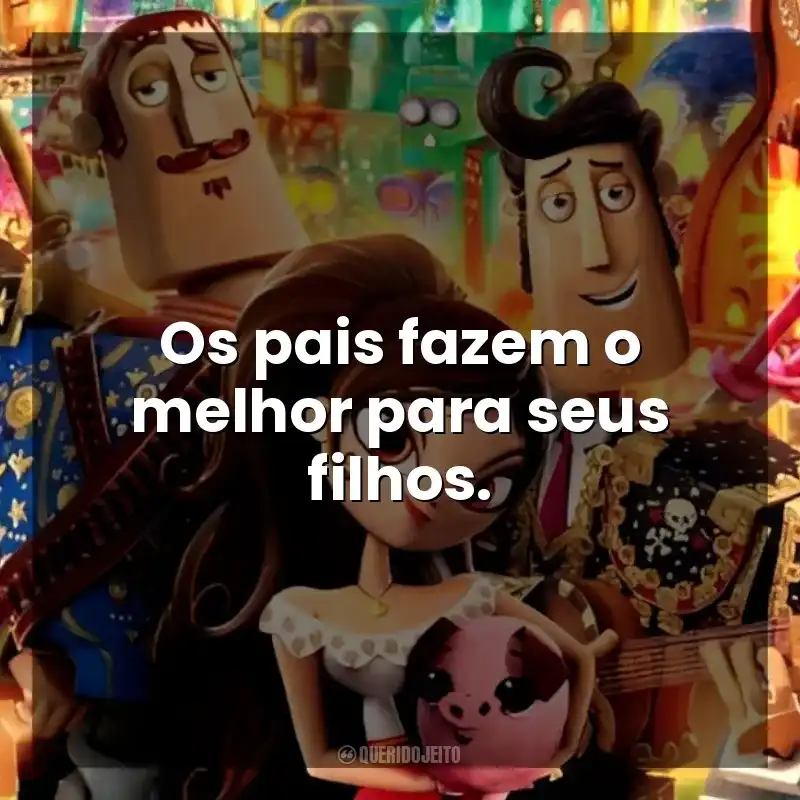 Frases de efeito do filme Festa no Céu: Os pais fazem o melhor para seus filhos.