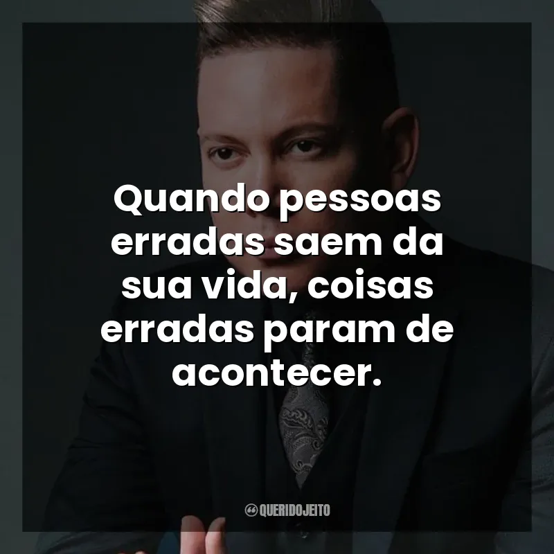 Quando pessoas erradas saem da sua vida, coisas erradas param de acontecer. Bispo Bruno Leonardo
