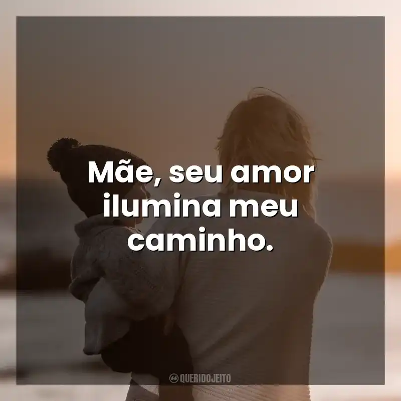 Frases curtas para o Dia das Mães: Mãe, seu amor ilumina meu caminho.