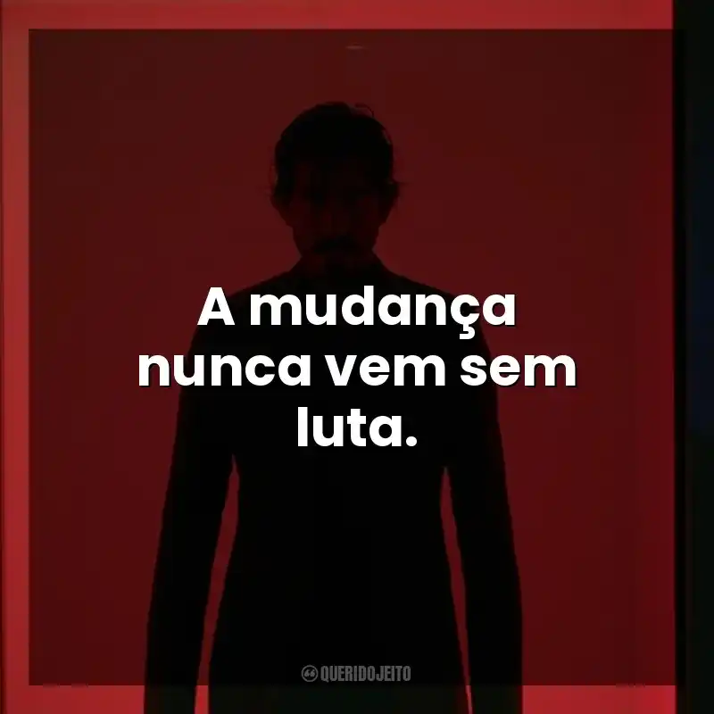 Frases do Filme Fúria Primitiva: A mudança nunca vem sem luta.