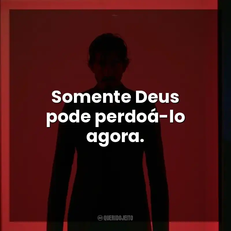 Frases de Fúria Primitiva filme: Somente Deus pode perdoá-lo agora.