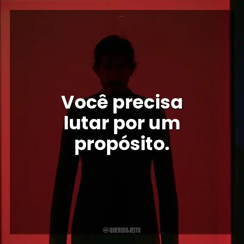 Frases do Filme Fúria Primitiva: Você precisa lutar por um propósito.