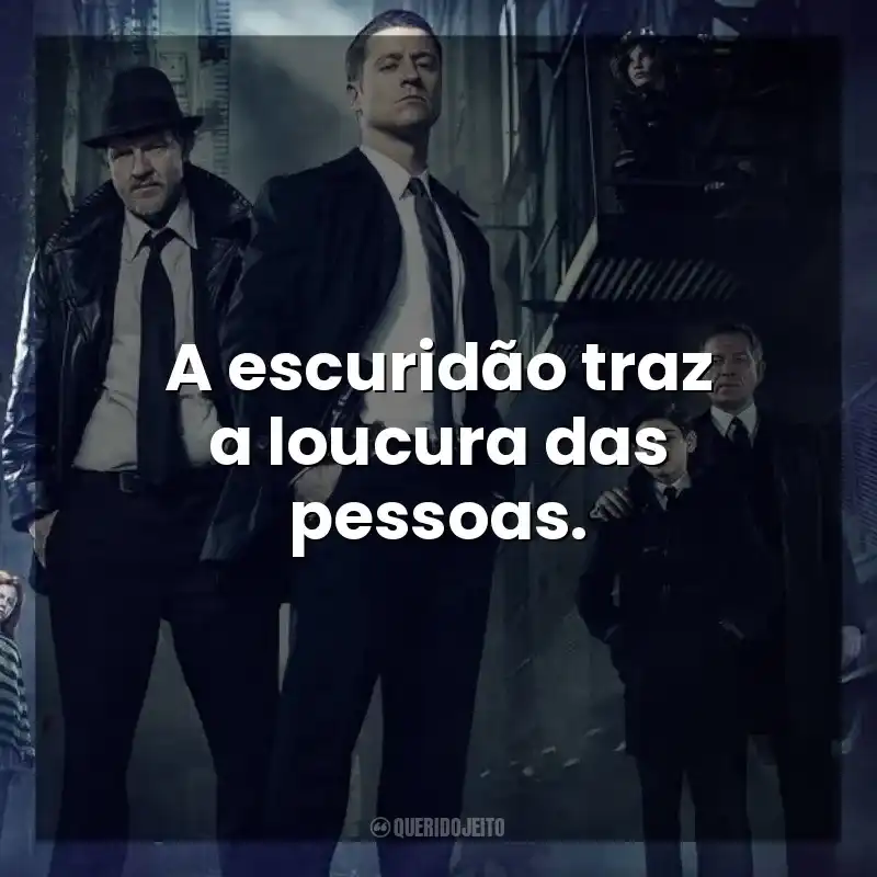 A escuridão traz a loucura das pessoas. Gotham (Série)