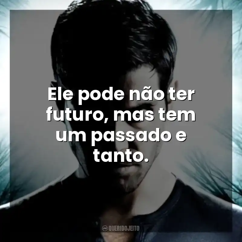 Grimm frases da série: Ele pode não ter futuro, mas tem um passado e tanto.