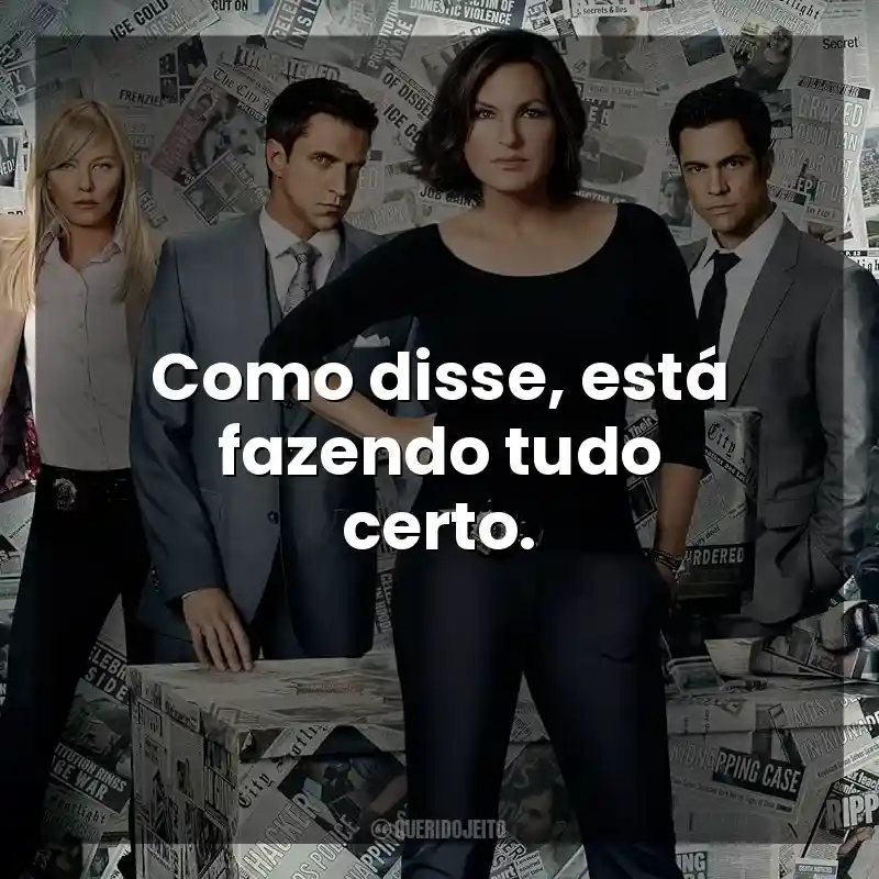 Como disse, está fazendo tudo certo. Lei & Ordem (Série)