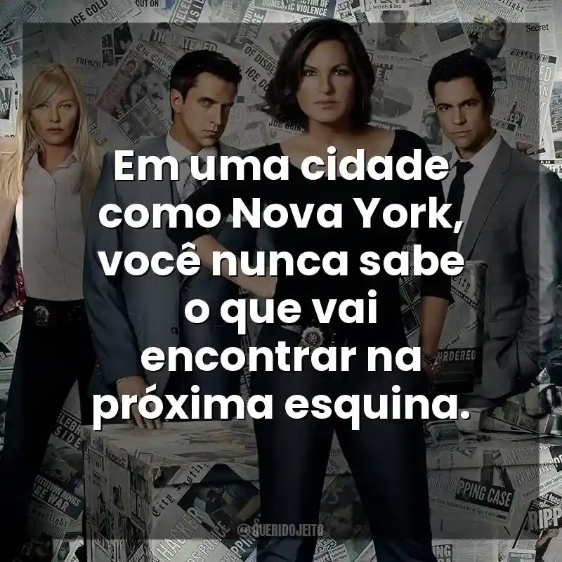Em uma cidade como Nova York, você nunca sabe o que vai encontrar na próxima esquina. Lei & Ordem (Série)