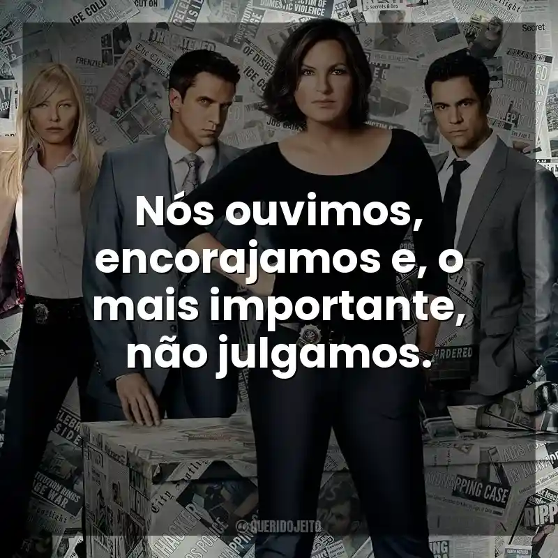 Nós ouvimos, encorajamos e, o mais importante, não julgamos. Lei & Ordem (Série)