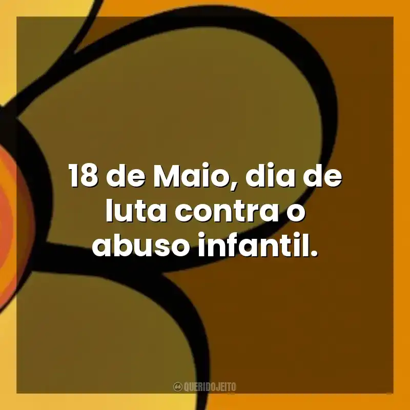 Maio Laranja frases sobre: 18 de Maio, dia de luta contra o abuso infantil.
