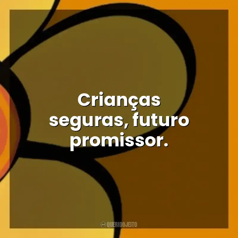 Maio Laranja frases sobre: Crianças seguras, futuro promissor.