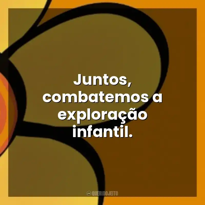 Juntos, combatemos a exploração infantil. Maio Laranja