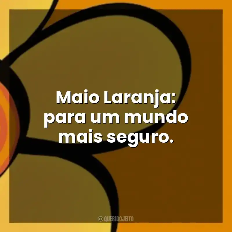 Maio Laranja: para um mundo mais seguro. Maio Laranja