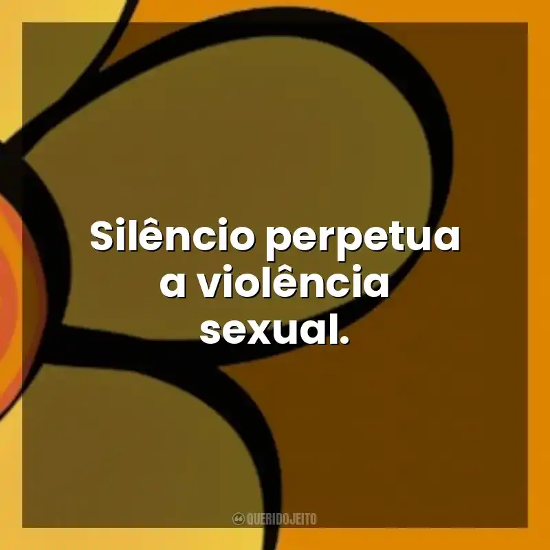 Frases sobre Maio Laranja: Silêncio perpetua a violência sexual.