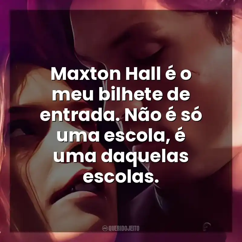 Maxton Hall é o meu bilhete de entrada. Não é só uma escola, é uma daquelas escolas. Maxton Hall: O Mundo Entre Nós (Série)