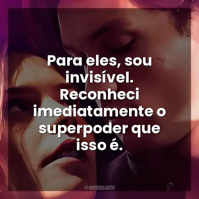 Frases da Série Maxton Hall: O Mundo Entre Nós: Para eles, sou invisível. Reconheci imediatamente o superpoder que isso é.