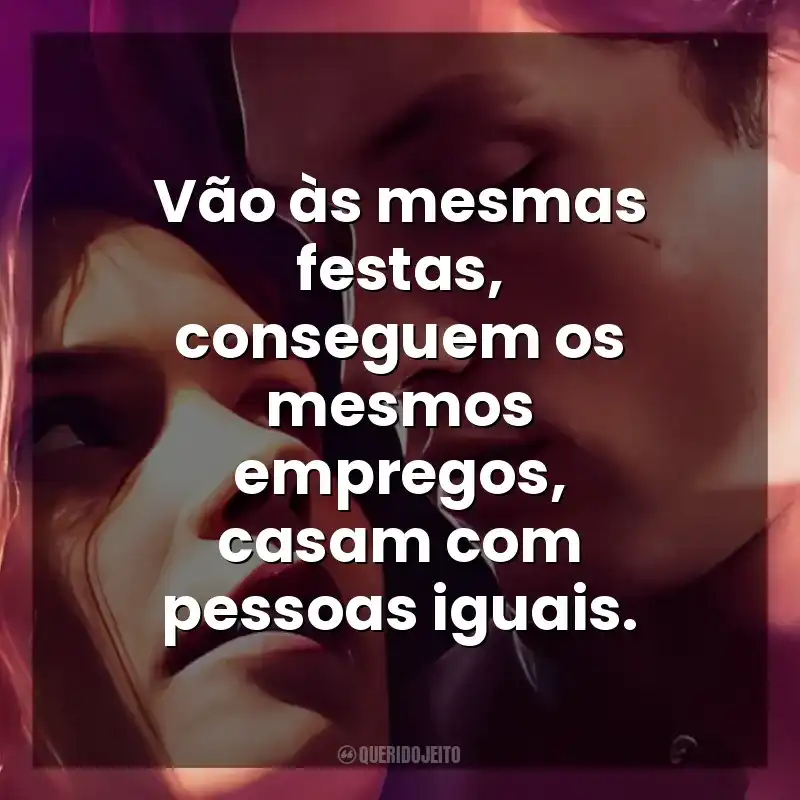 Vão às mesmas festas, conseguem os mesmos empregos, casam com pessoas iguais. Maxton Hall: O Mundo Entre Nós (Série)