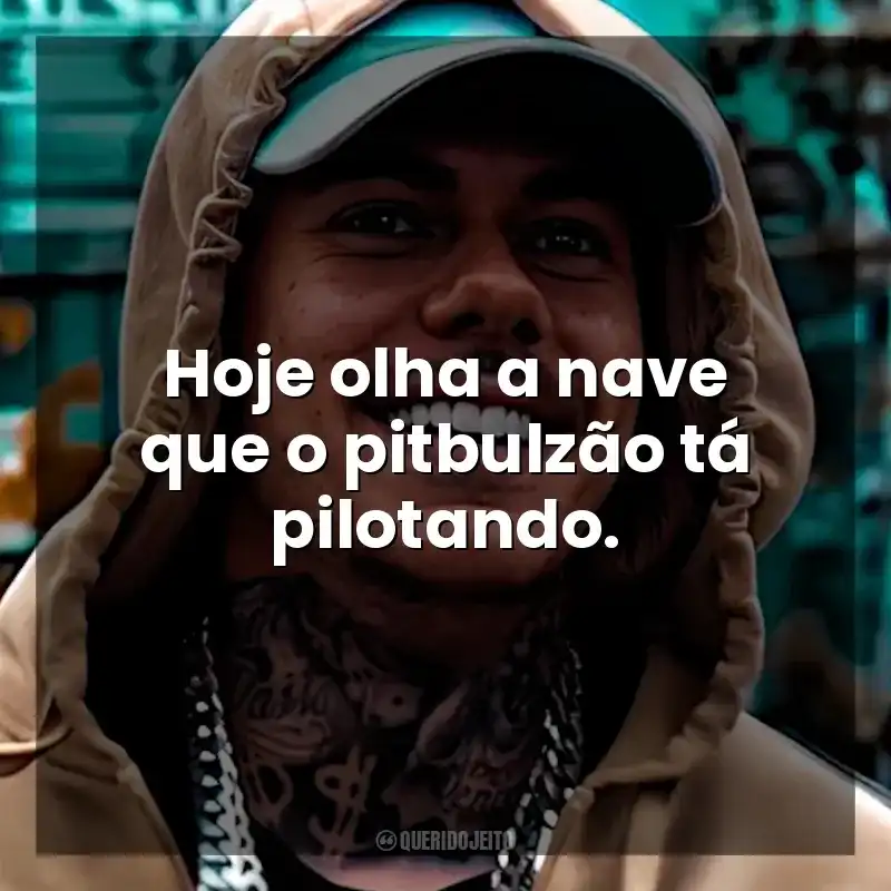 Frases de MC Kako: Hoje olha a nave que o pitbulzão tá pilotando.