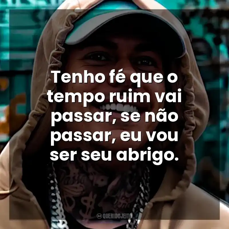 Tenho fé que o tempo ruim vai passar, se não passar, eu vou ser seu abrigo. MC Kako