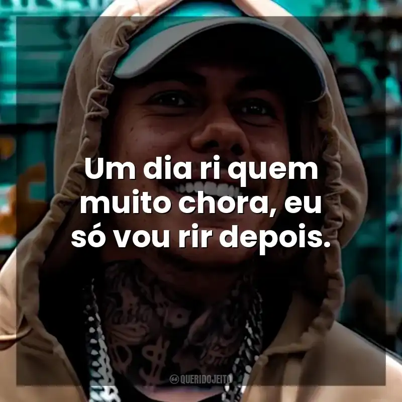 Um dia ri quem muito chora, eu só vou rir depois. MC Kako