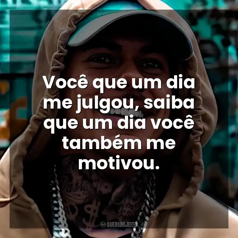 Você que um dia me julgou, saiba que um dia você também me motivou. MC Kako