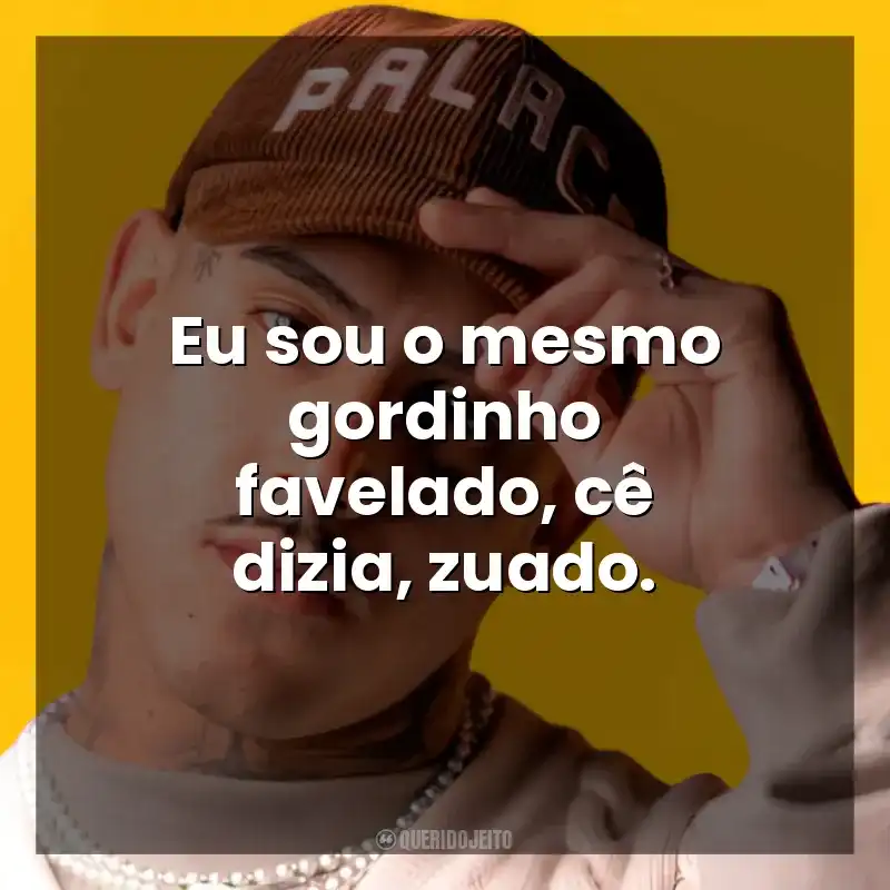 Eu sou o mesmo gordinho favelado, cê dizia, zuado. MC PH