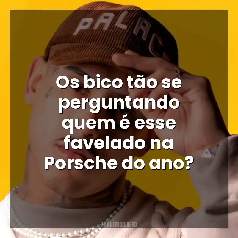 Frase final de músicas MC PH: Os bico tão se perguntando quem é esse favelado na Porsche do ano?