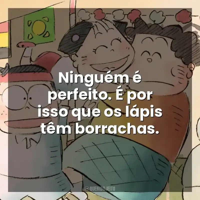 Filme Meus Vizinhos os Yamadas frases: Ninguém é perfeito. É por isso que os lápis têm borrachas.