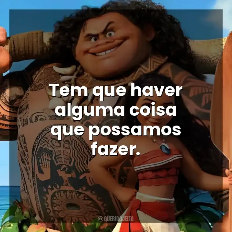 Tem que haver alguma coisa que possamos fazer. Moana – Um Mar de Aventuras (Filme)