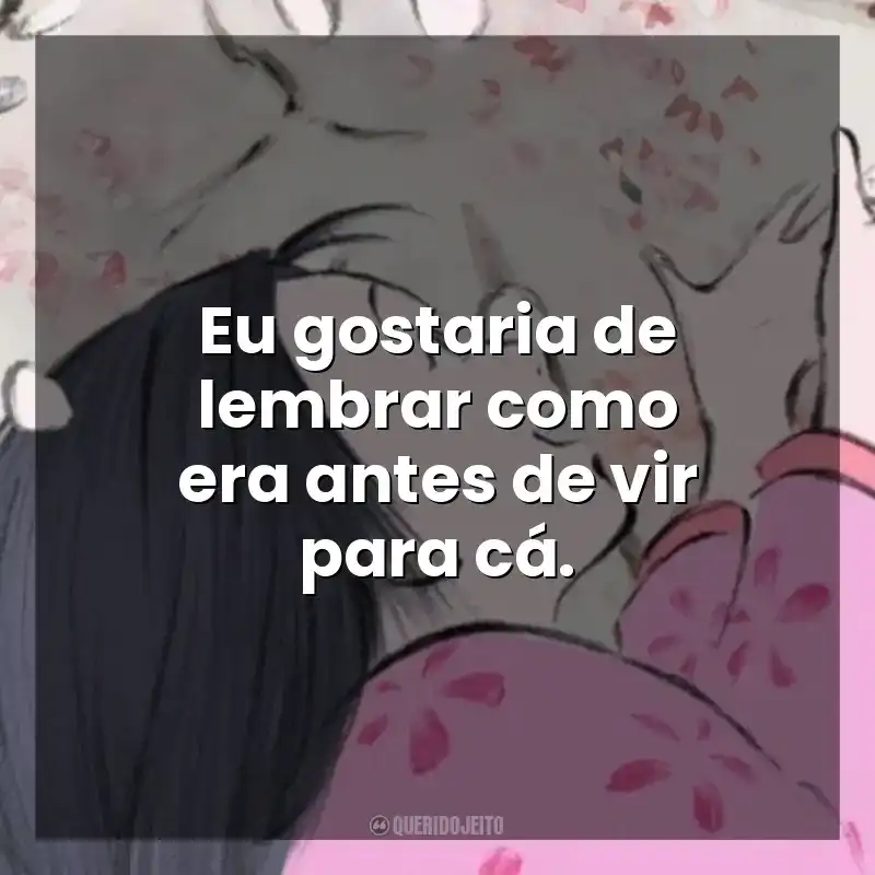 Frases de O Conto da Princesa Kaguya filme: Eu gostaria de lembrar como era antes de vir para cá.