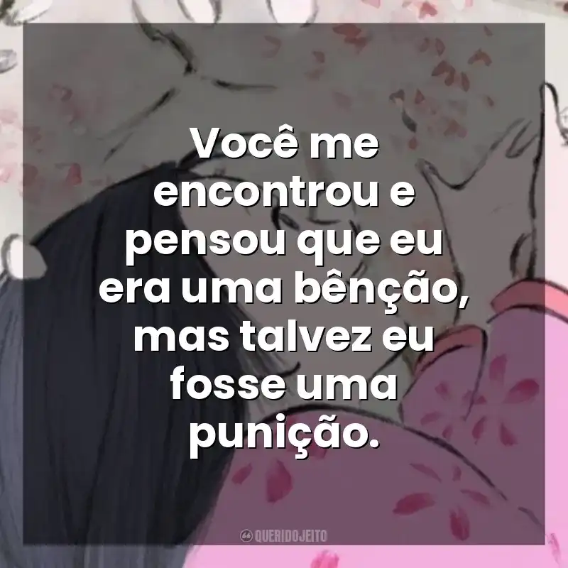 Frases de O Conto da Princesa Kaguya filme: Você me encontrou e pensou que eu era uma bênção, mas talvez eu fosse uma punição.