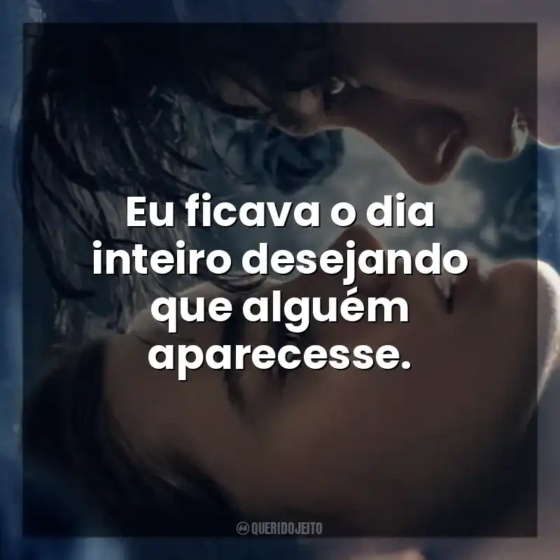 O Fabricante de Lágrimas frases do filme: Eu ficava o dia inteiro desejando que alguém aparecesse.