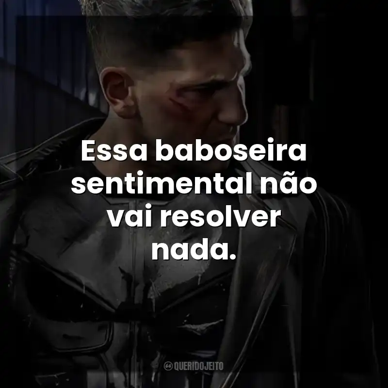 Essa baboseira sentimental não vai resolver nada. O Justiceiro (Série)