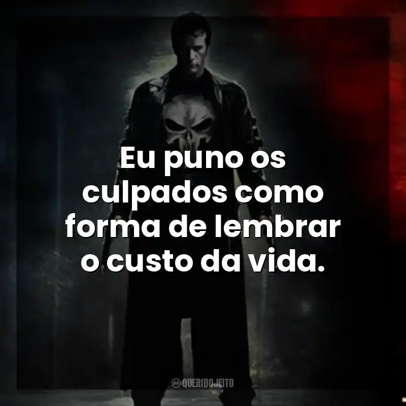 Frases O Justiceiro filme: Eu puno os culpados como forma de lembrar o custo da vida.