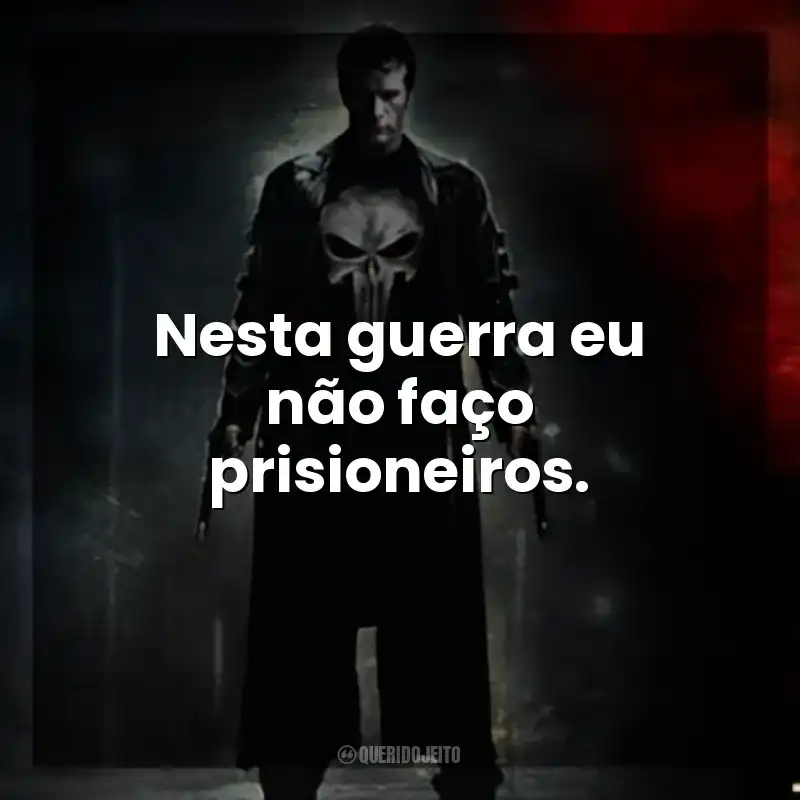 O Justiceiro frases do filme: Nesta guerra eu não faço prisioneiros.