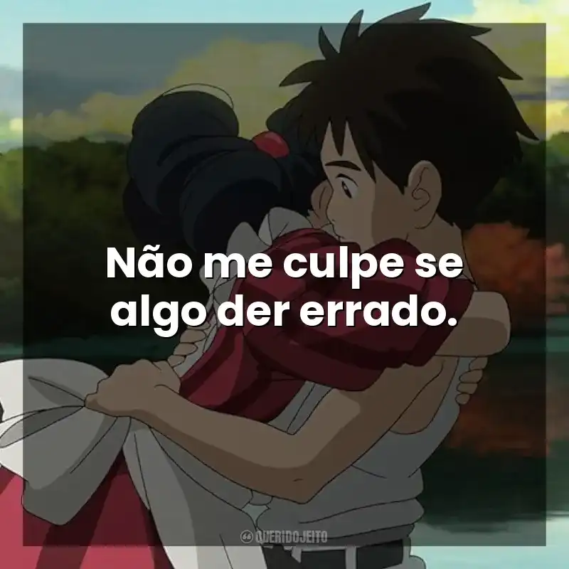 Não me culpe se algo der errado. O Menino e a Garça (Filme)