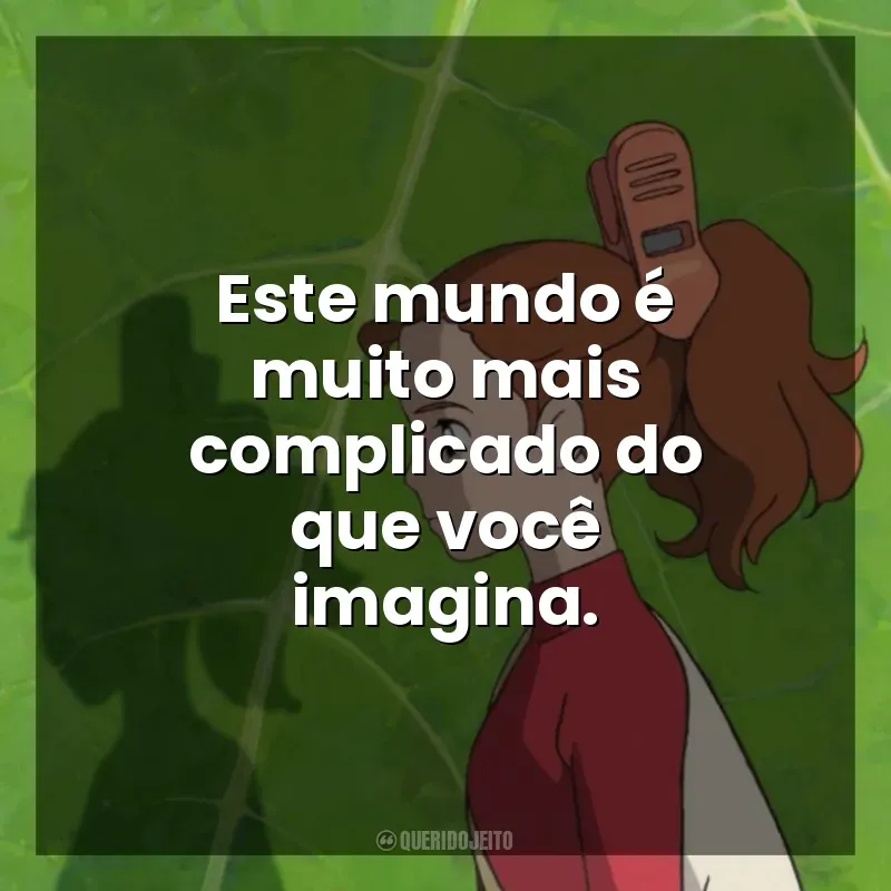 Frases O Mundo dos Pequeninos filme: Este mundo é muito mais complicado do que você imagina.