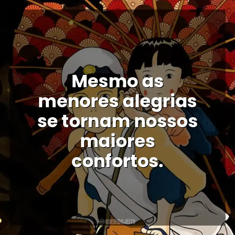 Mesmo as menores alegrias se tornam nossos maiores confortos. O Túmulo dos Vagalumes (Filme)