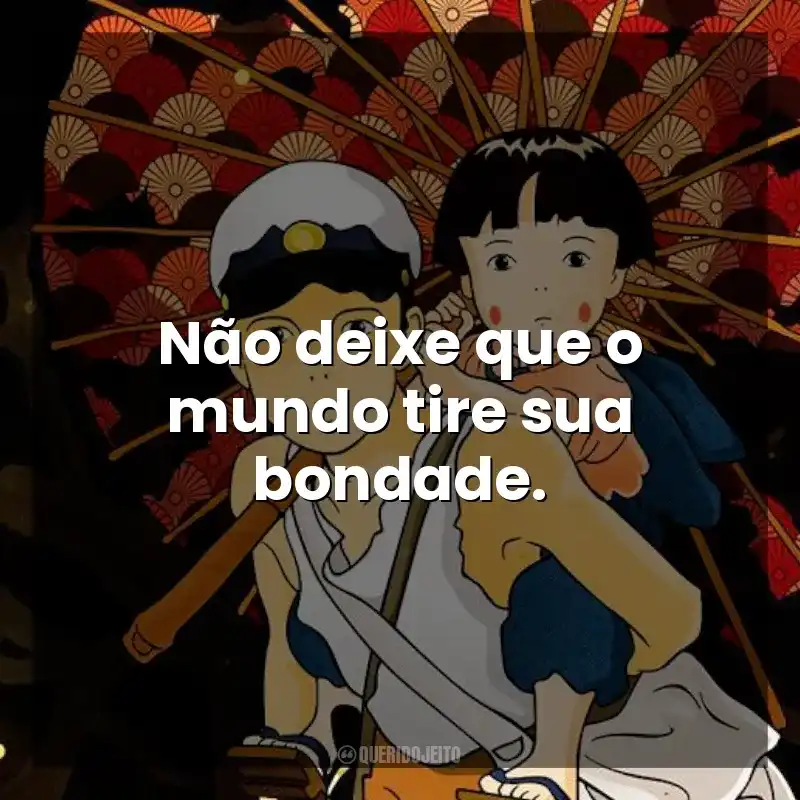 Não deixe que o mundo tire sua bondade. O Túmulo dos Vagalumes (Filme)