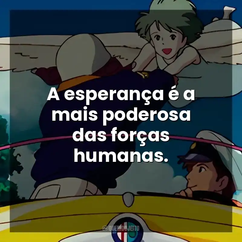 Frases do Filme On Your Mark: A esperança é a mais poderosa das forças humanas.