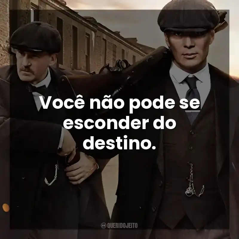 Frases de efeito da série Peaky Blinders: Você não pode se esconder do destino.