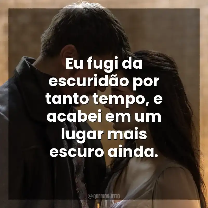 Penny Dreadful frases da série: Eu fugi da escuridão por tanto tempo, e acabei em um lugar mais escuro ainda.