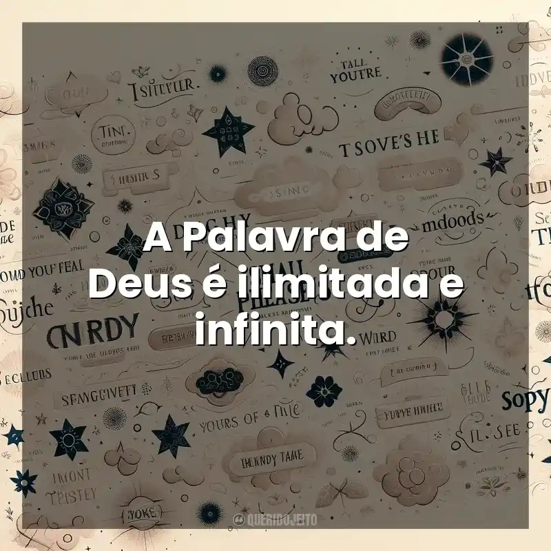 Citações de Pequenas frases: A Palavra de Deus é ilimitada e infinita.