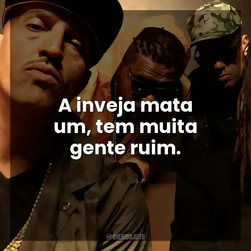 Frases Racionais MC's músicas: A inveja mata um, tem muita gente ruim.